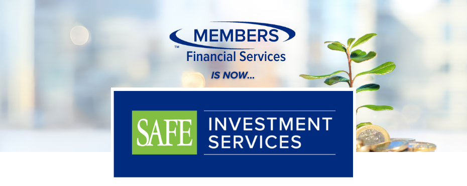 MEMBERS Financial Services is now SAFE Investment Services